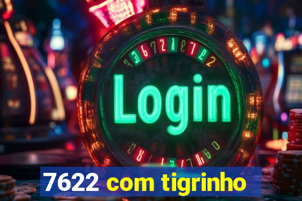 7622 com tigrinho